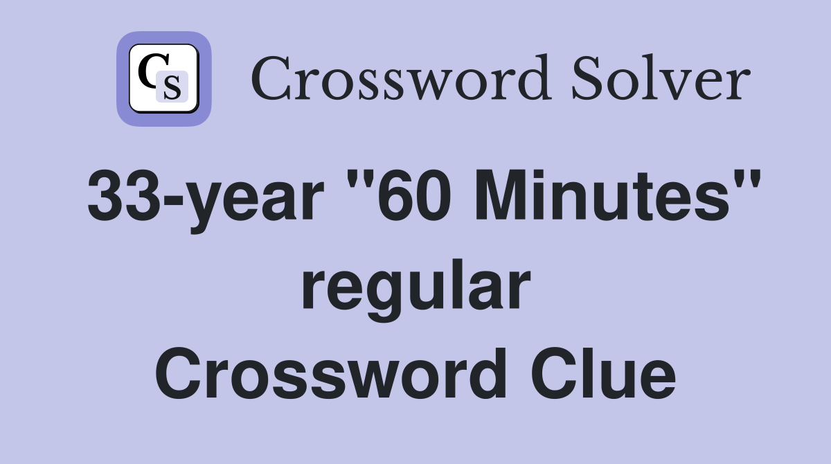 33-year "60 Minutes" regular Crossword Clue