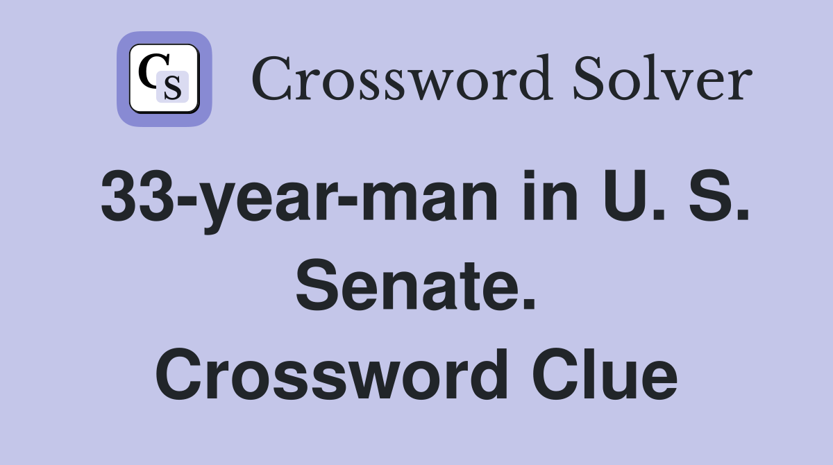 33-year-man in U. S. Senate. Crossword Clue