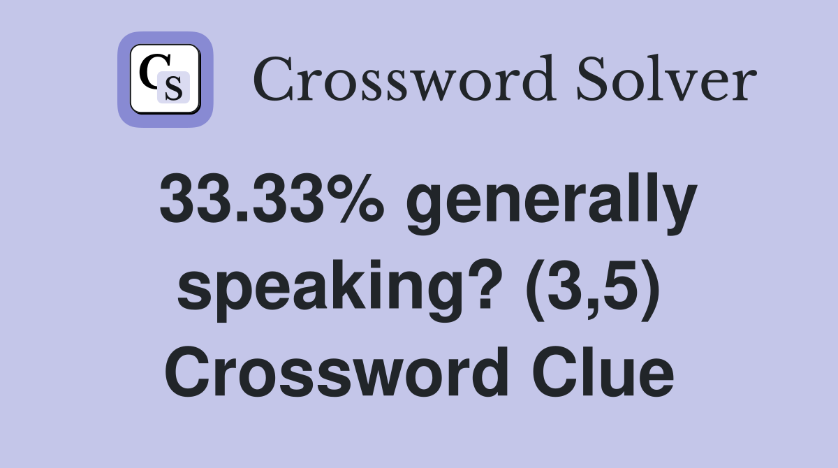 33.33% generally speaking? (3,5) Crossword Clue
