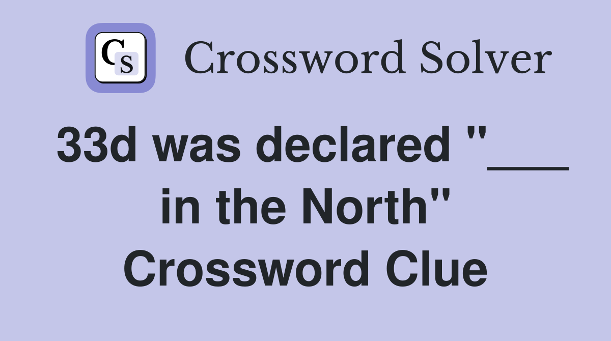 33d was declared "___ in the North" Crossword Clue