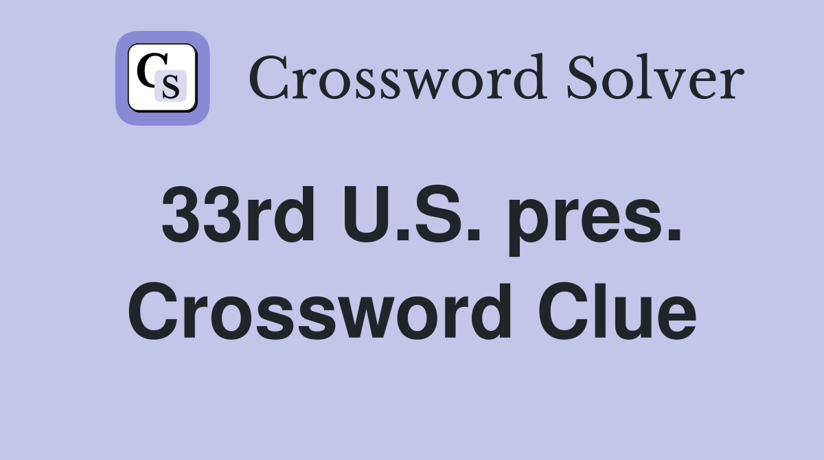 33rd U.S. pres. Crossword Clue