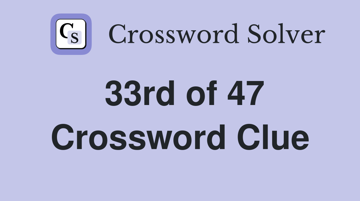 33rd of 47 Crossword Clue