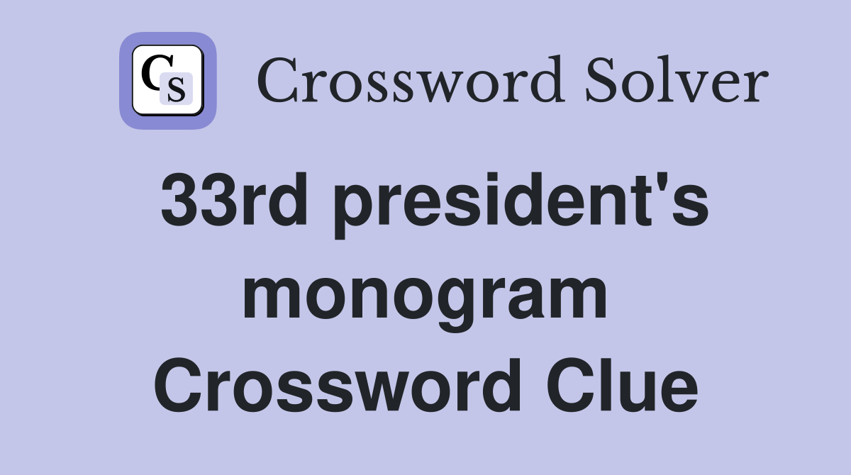 33rd president's monogram Crossword Clue
