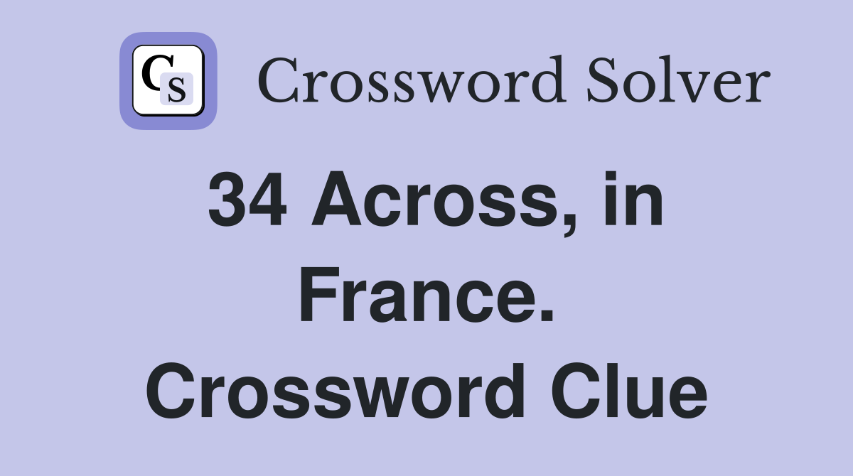 34 Across, in France. Crossword Clue