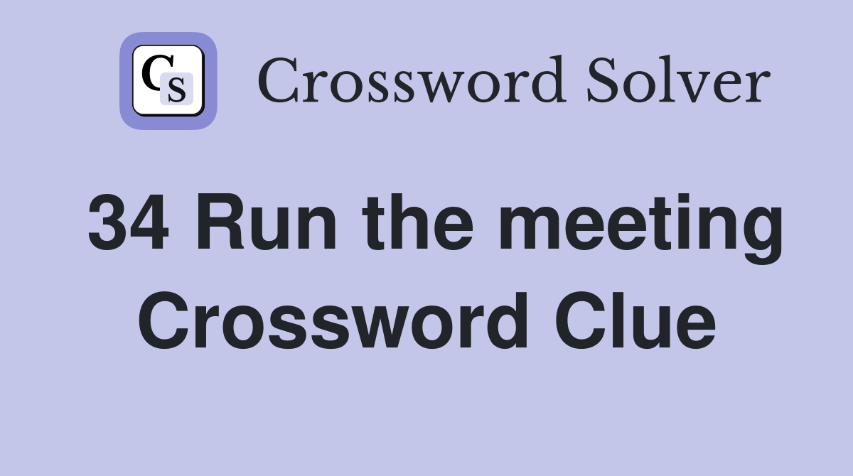 34 Run the meeting Crossword Clue