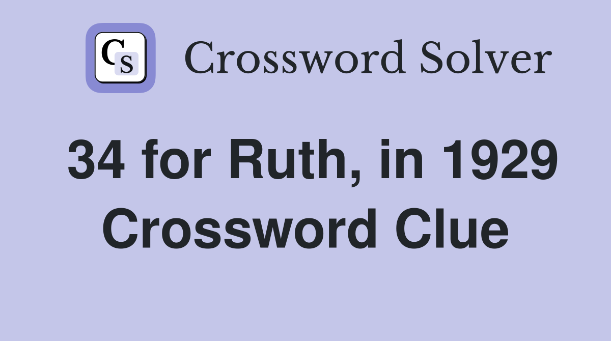 34 for Ruth, in 1929 Crossword Clue