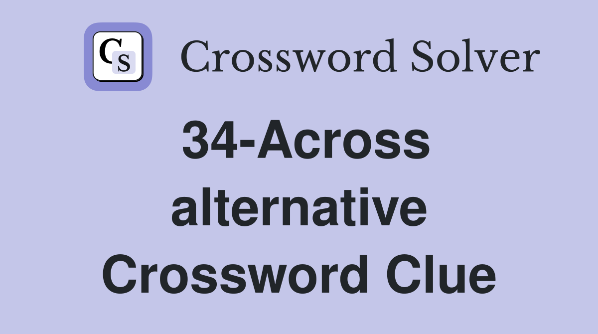 34-Across alternative Crossword Clue