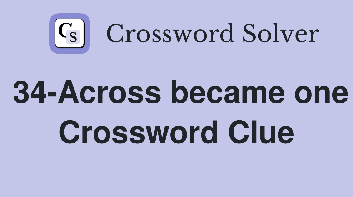 34-Across became one Crossword Clue