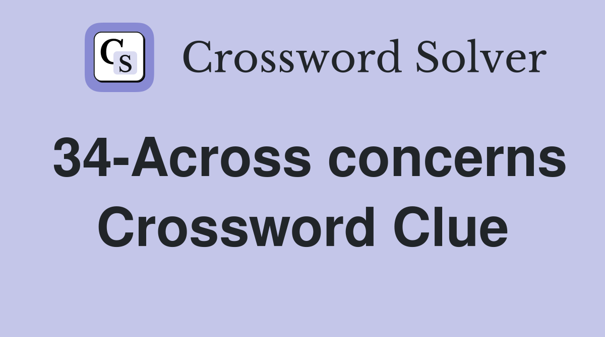 34-Across concerns Crossword Clue