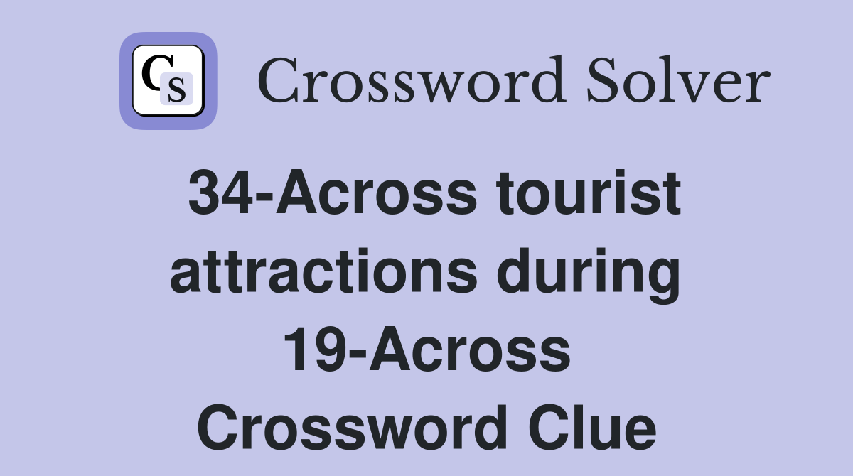 34-Across tourist attractions during 19-Across Crossword Clue