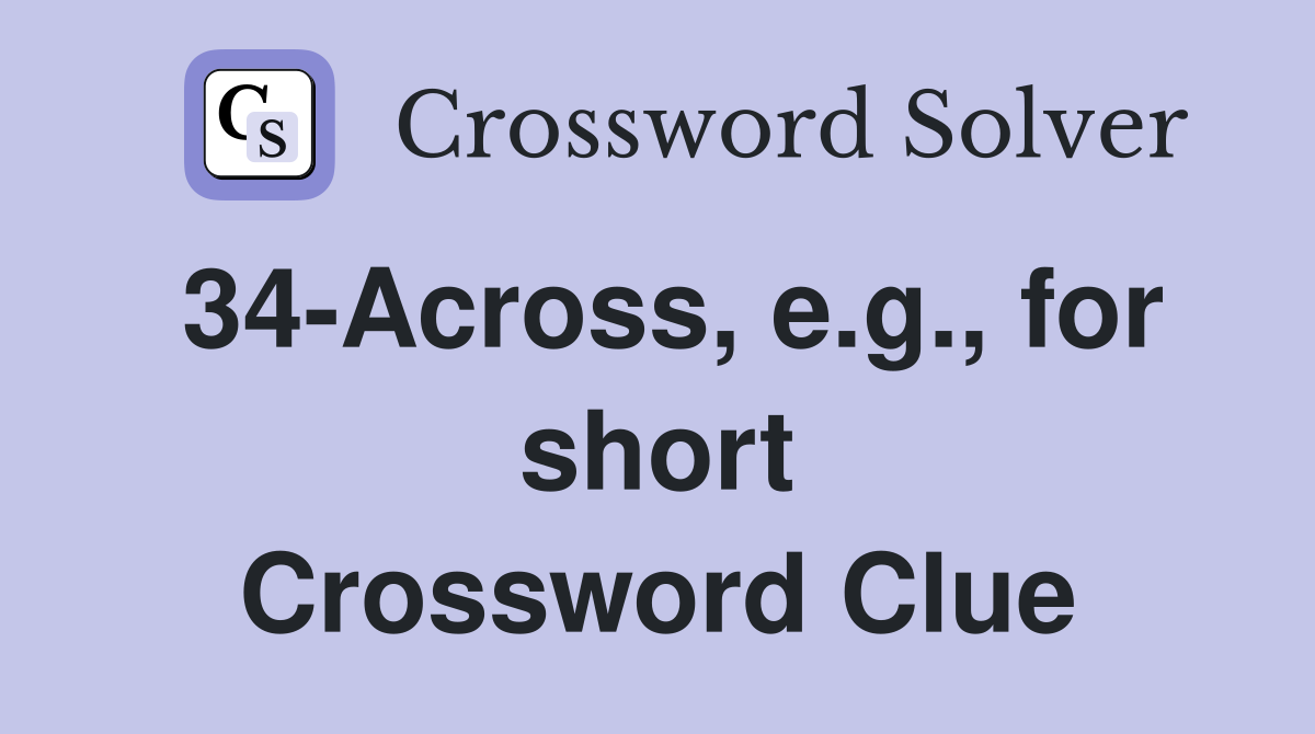 34-Across, e.g., for short Crossword Clue