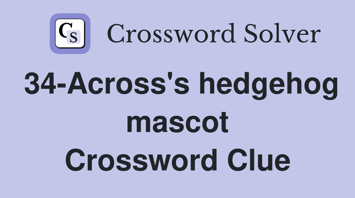 34-Across's hedgehog mascot Crossword Clue