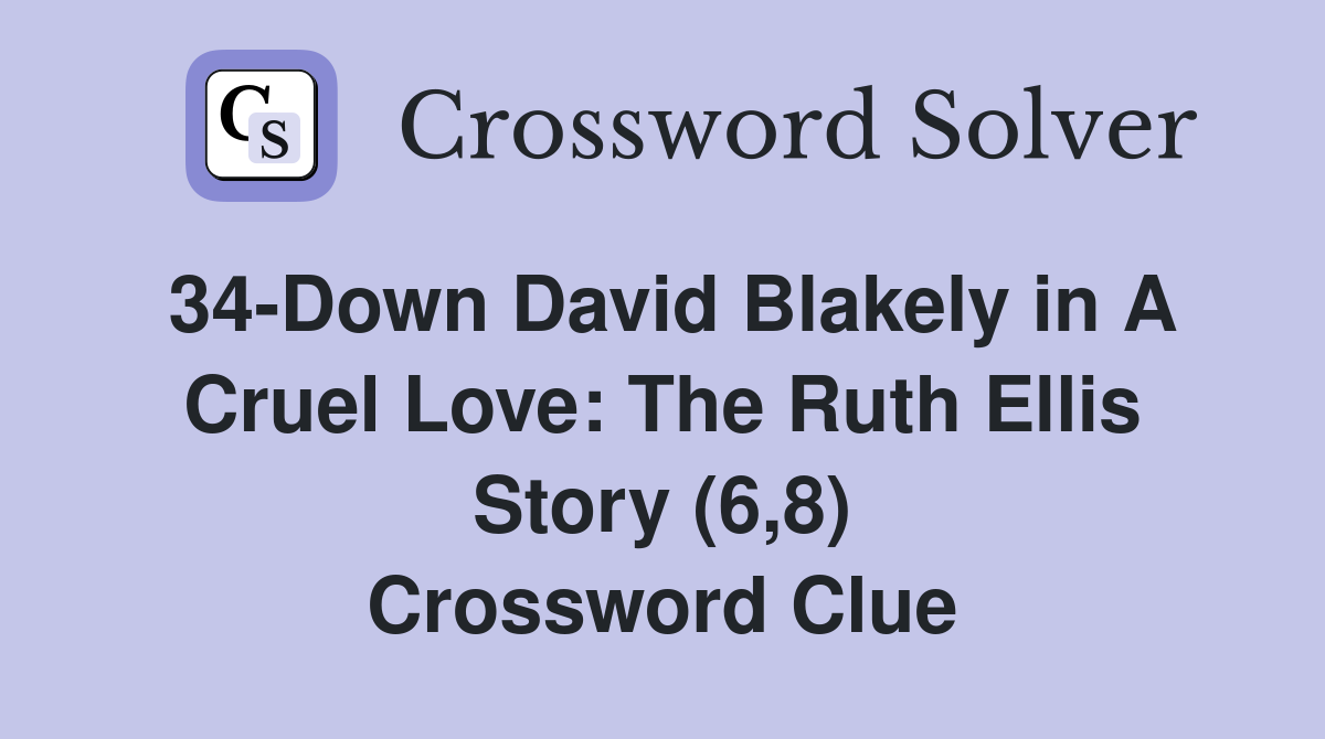 34-Down David Blakely in A Cruel Love: The Ruth Ellis Story (6,8) Crossword Clue