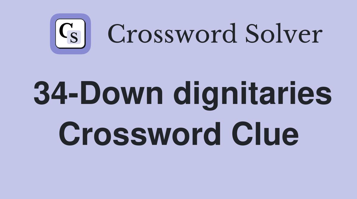 34-Down dignitaries Crossword Clue