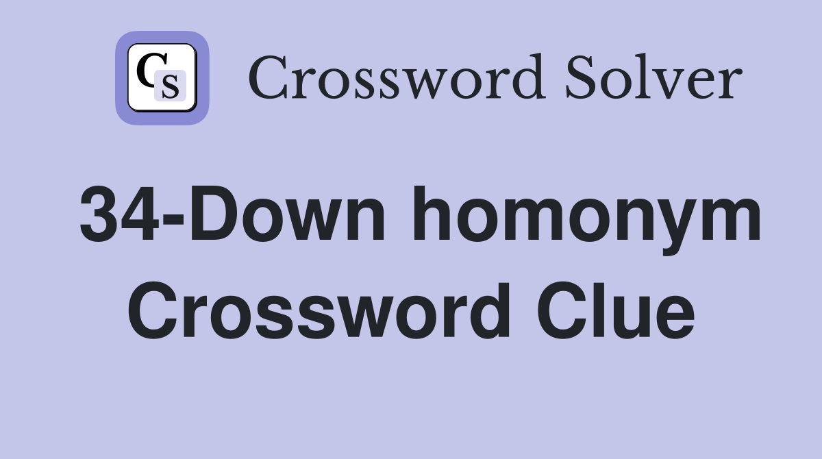 34-Down homonym Crossword Clue