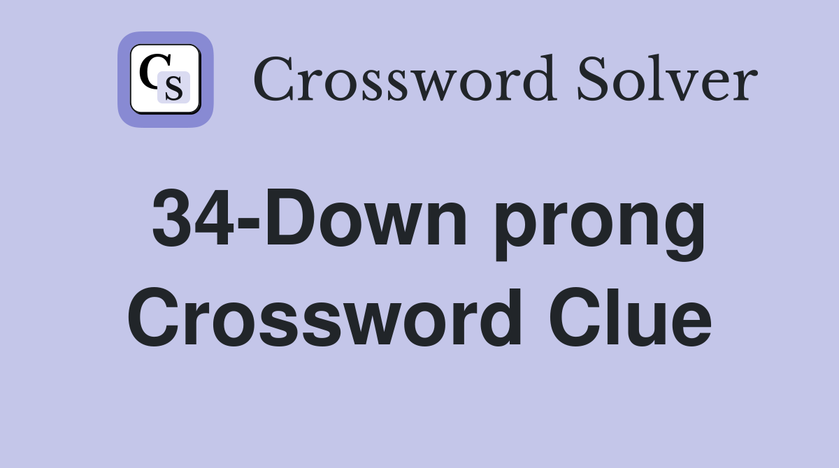 34-Down prong Crossword Clue