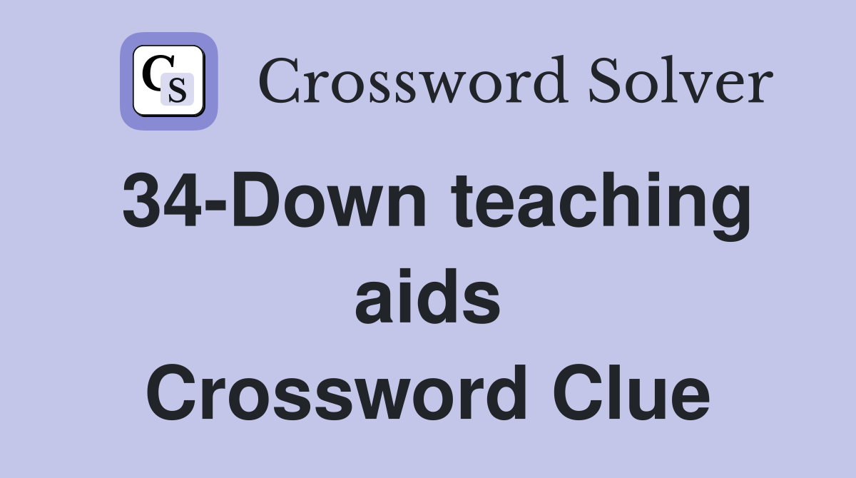 34-Down teaching aids Crossword Clue