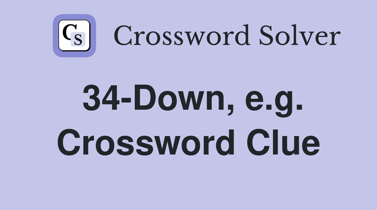 34-Down, e.g. Crossword Clue