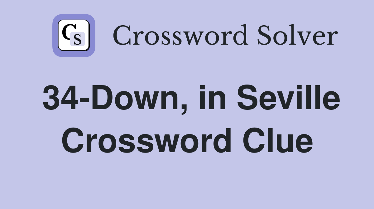 34-Down, in Seville Crossword Clue