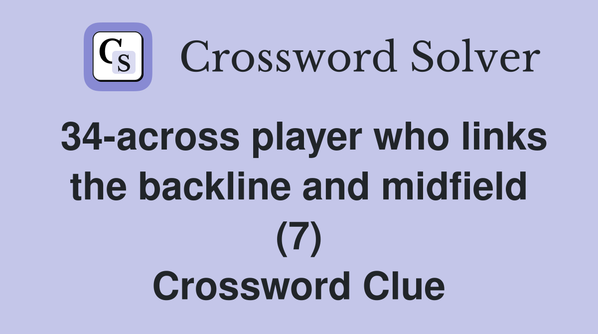 34-across player who links the backline and midfield (7) Crossword Clue
