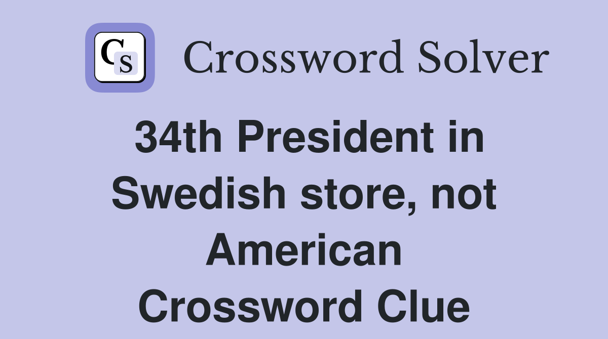 34th President in Swedish store, not American Crossword Clue