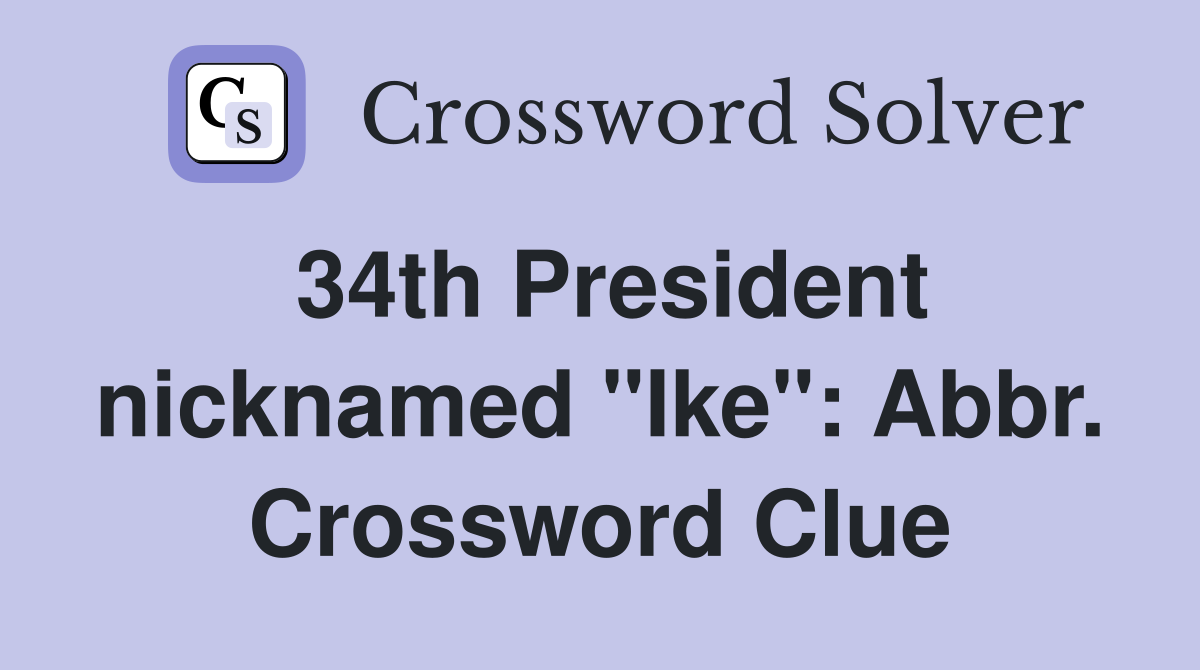 34th President nicknamed "Ike": Abbr. Crossword Clue