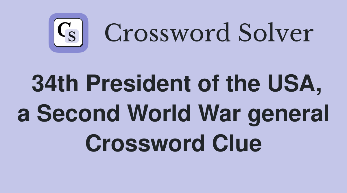 34th President of the USA, a Second World War general Crossword Clue