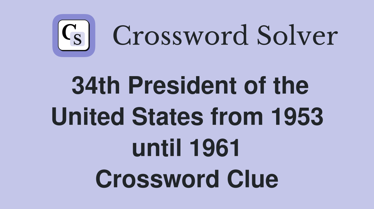 34th President of the United States from 1953 until 1961 Crossword Clue