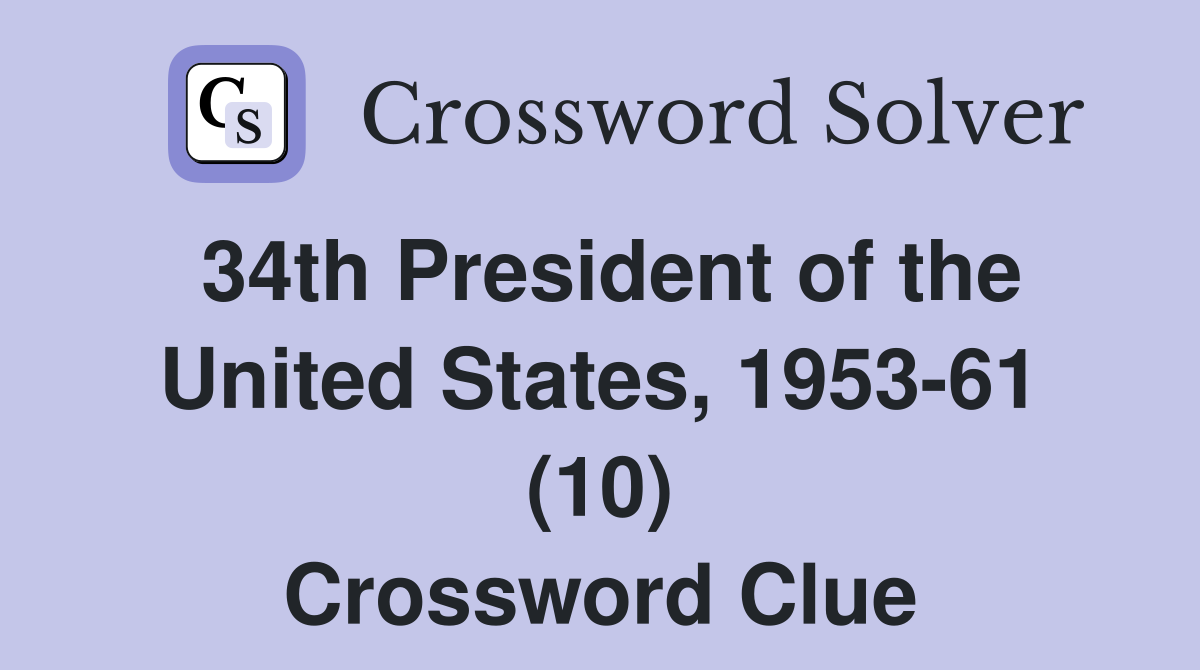 34th President of the United States, 1953-61 (10) Crossword Clue