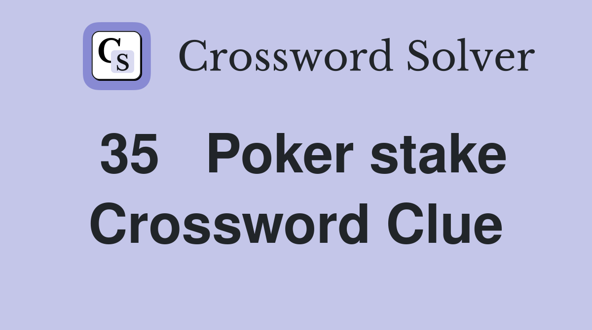 35	Poker stake Crossword Clue