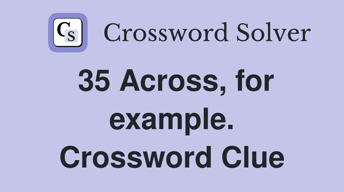 35 Across, for example. Crossword Clue