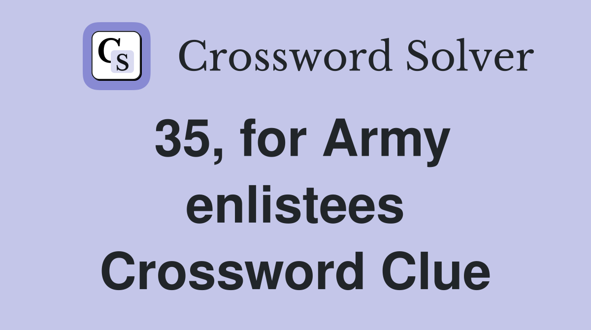 35, for Army enlistees Crossword Clue