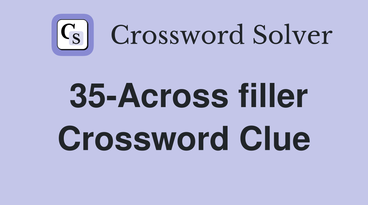 35-Across filler Crossword Clue