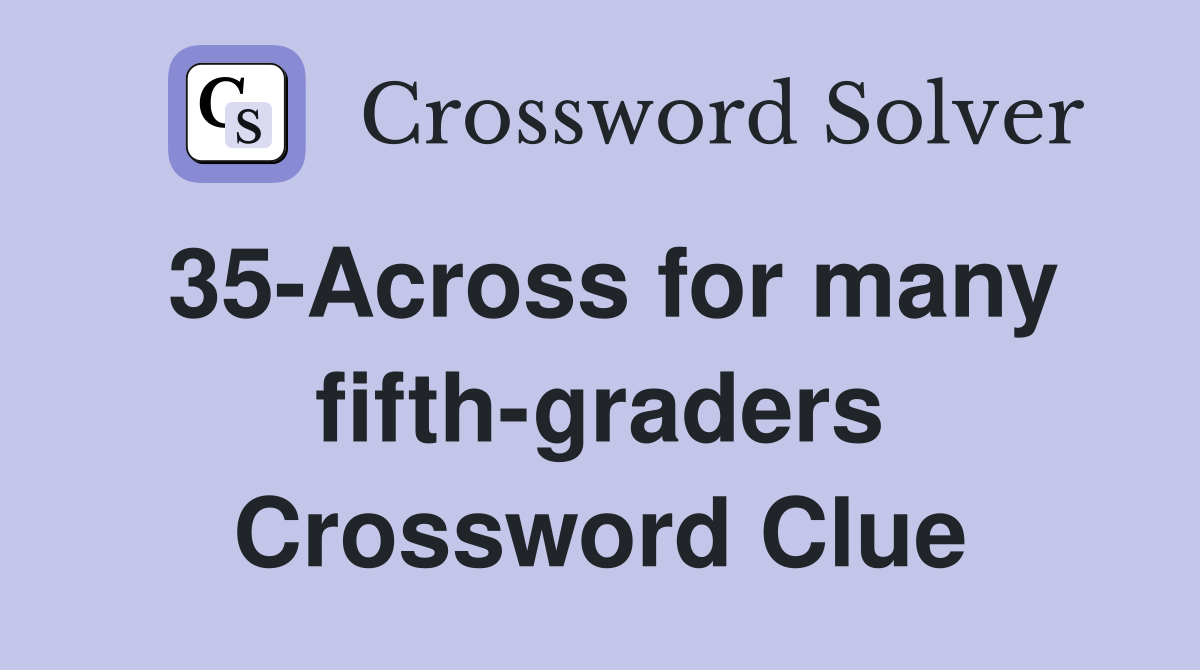 35-Across for many fifth-graders Crossword Clue
