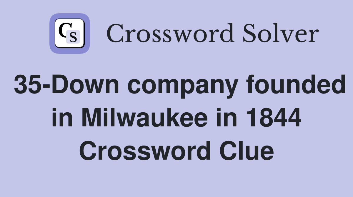 35-Down company founded in Milwaukee in 1844 Crossword Clue