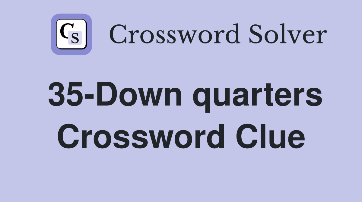35-Down quarters Crossword Clue