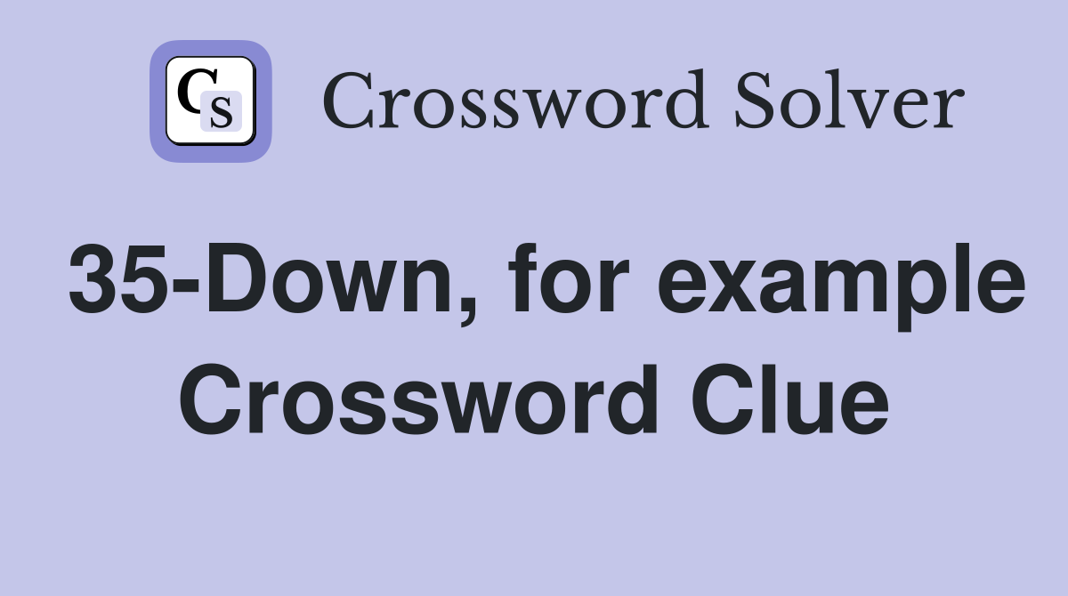 35-Down, for example Crossword Clue
