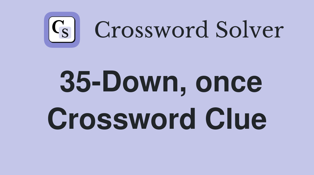 35-Down, once Crossword Clue