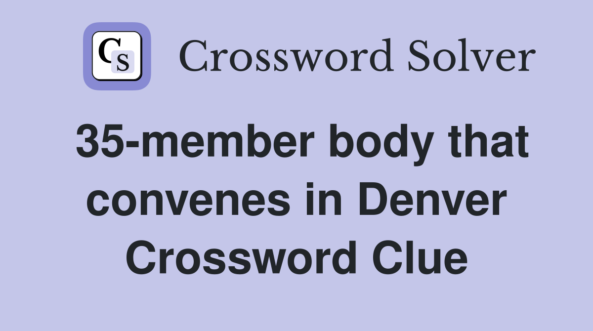 35-member body that convenes in Denver Crossword Clue
