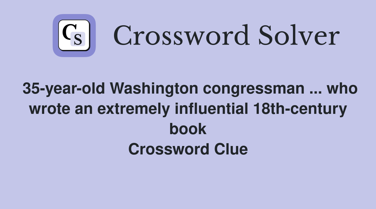 35-year-old Washington congressman ... who wrote an extremely influential 18th-century book Crossword Clue