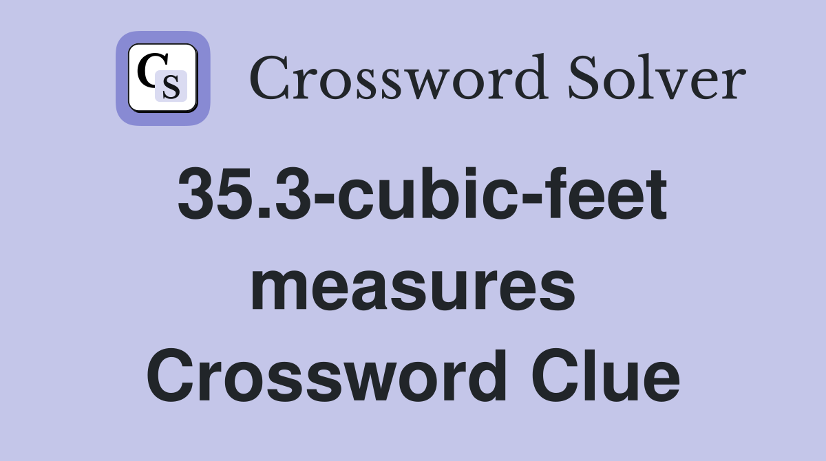35.3-cubic-feet measures Crossword Clue