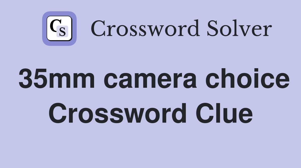 35mm camera choice Crossword Clue