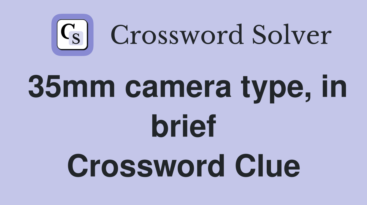 35mm camera type, in brief Crossword Clue