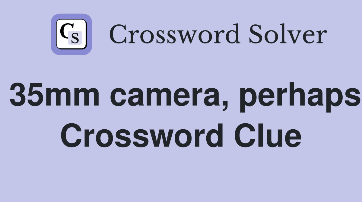 35mm camera, perhaps Crossword Clue
