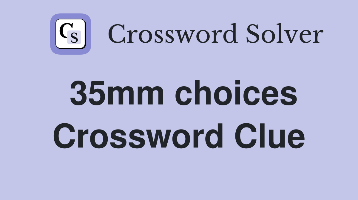 35mm choices Crossword Clue