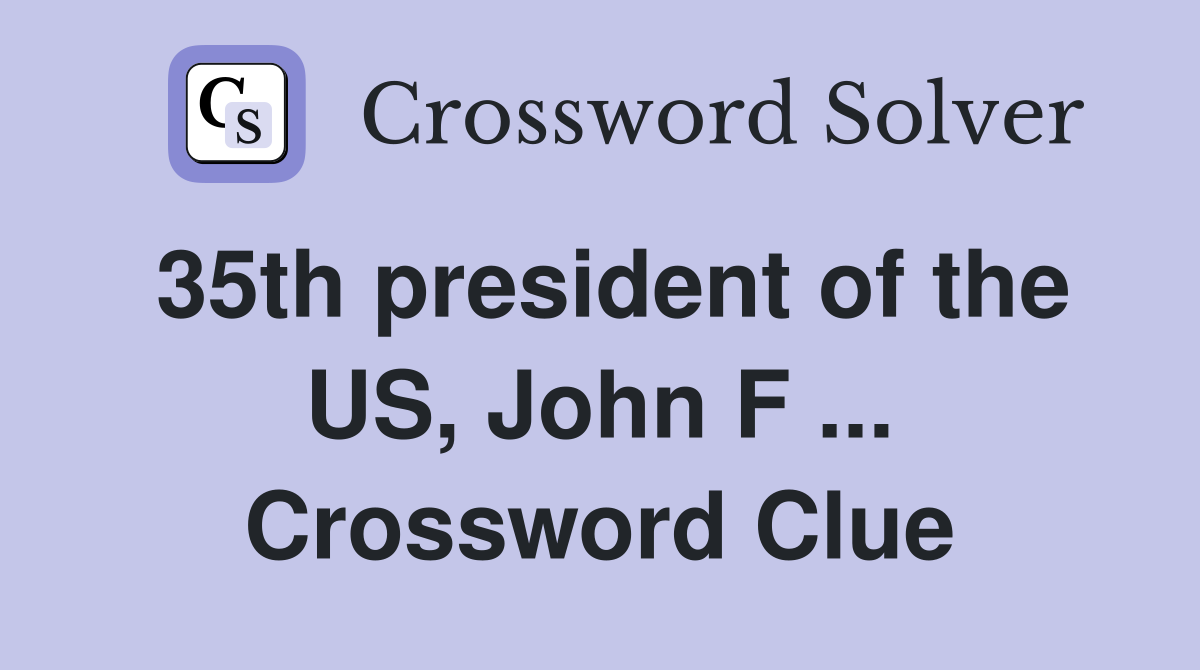 35th president of the US, John F ... Crossword Clue