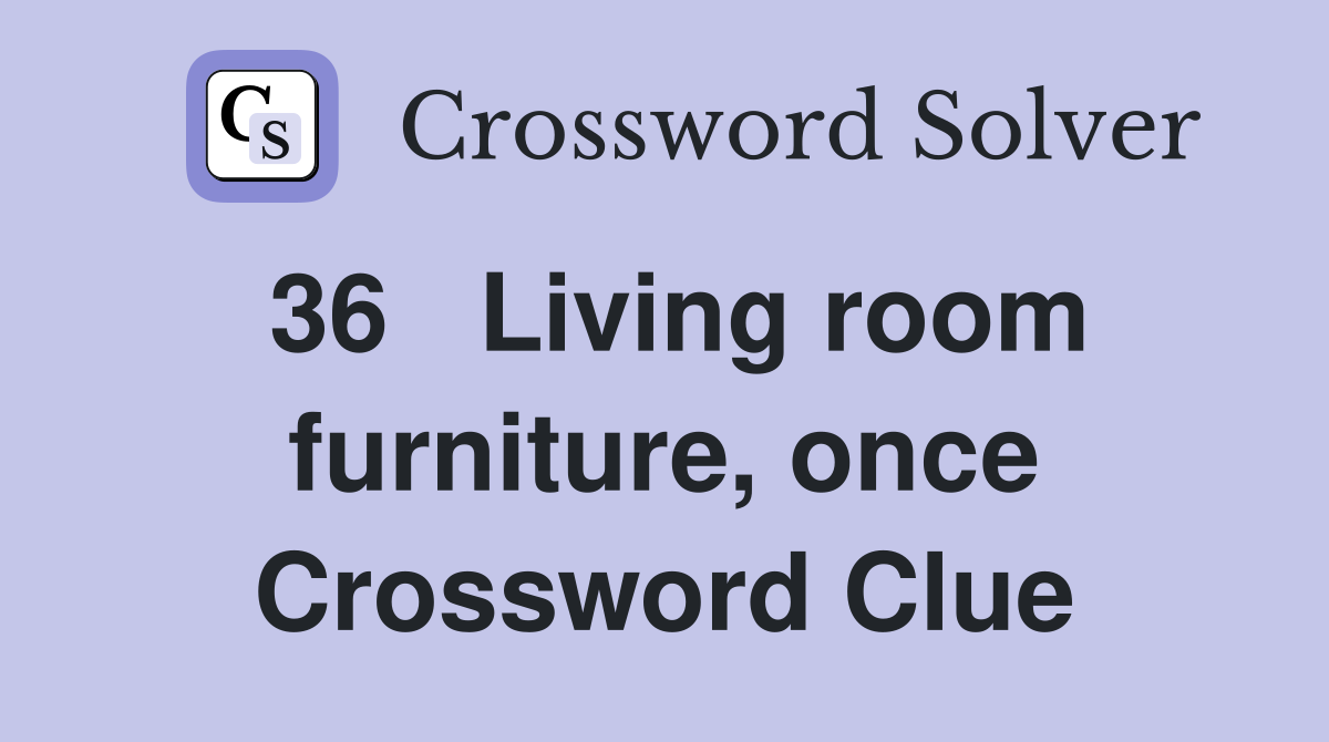 36	Living room furniture, once Crossword Clue
