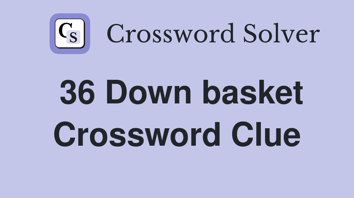 36 Down basket Crossword Clue