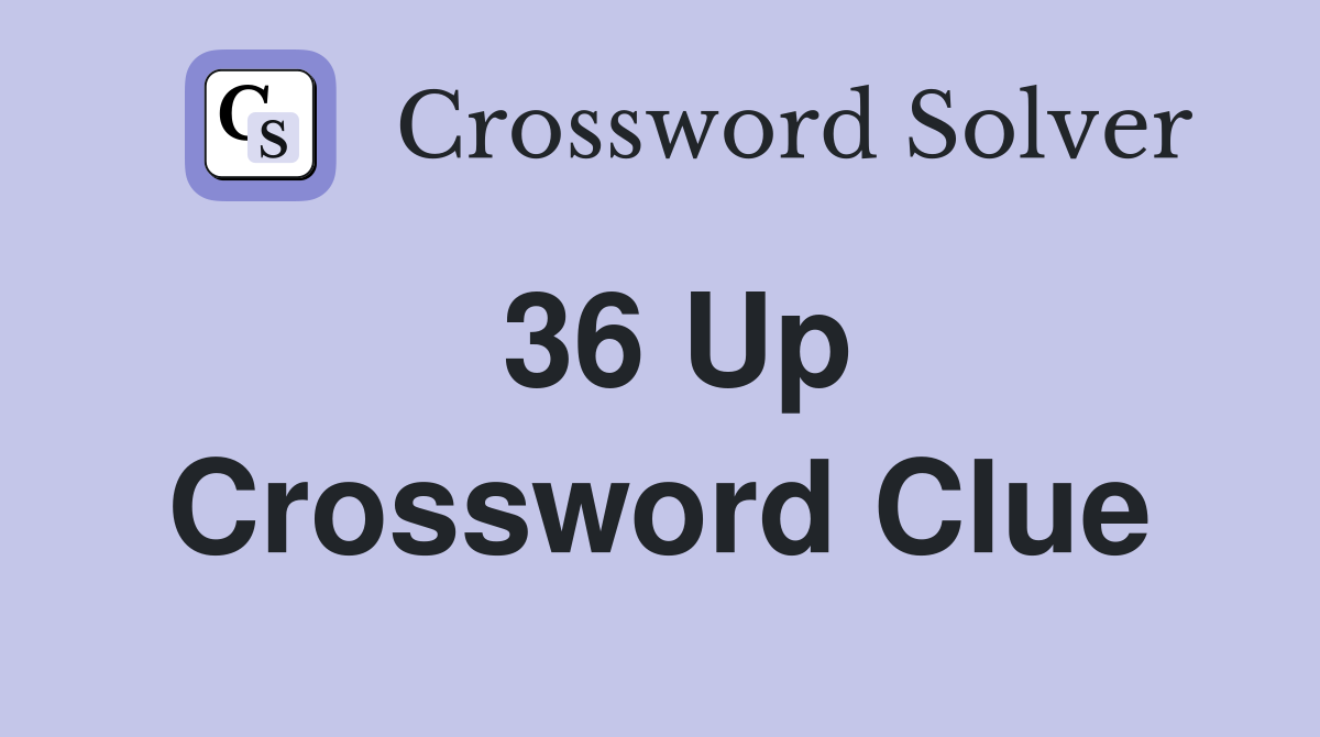 36 Up Crossword Clue