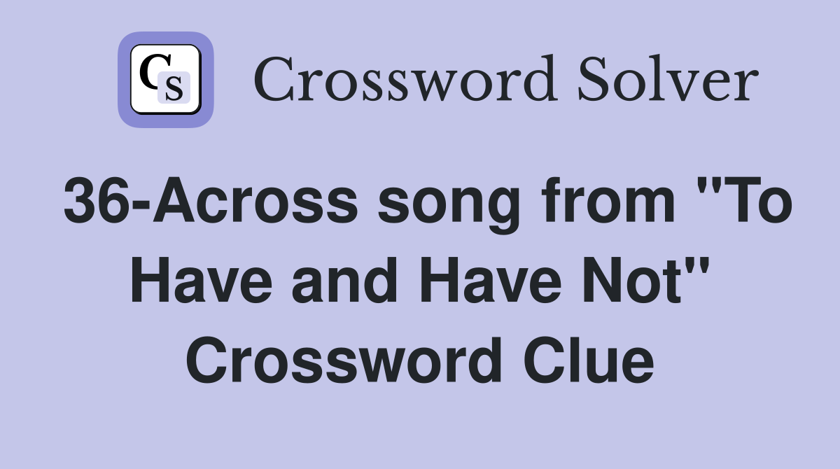 36-Across song from "To Have and Have Not" Crossword Clue